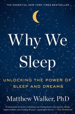  Why We Sleep: Unlocking the Power of Sleep and Dreams - Uma Jornada Fascinante Através dos Mistérios do Sono